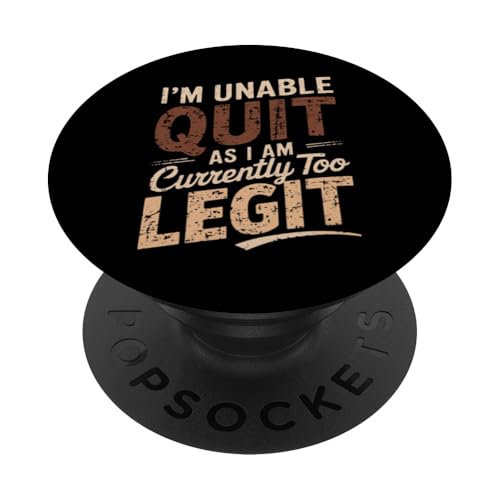 Lustige Grafik mit Aufschrift "I'm Unable to Quit as I am Currently Too Legit" PopSockets Klebender PopGrip von Funny Sarcasm Clothing