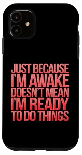 Lustiger sarkastischer Humor mit Aufschrift "Just because I'm awake" Hülle für iPhone 11 von Funny Sarcasm Clothing