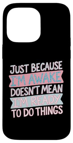 Nur weil ich wach bin, heißt das nicht lustiges sarkastisches Gag-T-Shirt Hülle für iPhone 14 Pro Max von Funny Sarcasm Clothing