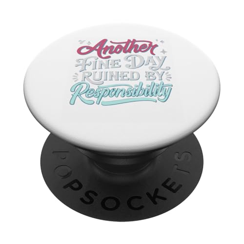 Another Fine Day Ruined by Responsibility Lustiges Grafik-T-Shirt PopSockets Klebender PopGrip von Funny Sarcasm Graphic Tee