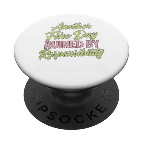 Another Fine Day Ruined by Responsibility Lustiges Grafik-T-Shirt PopSockets Klebender PopGrip von Funny Sarcasm Graphic Tee