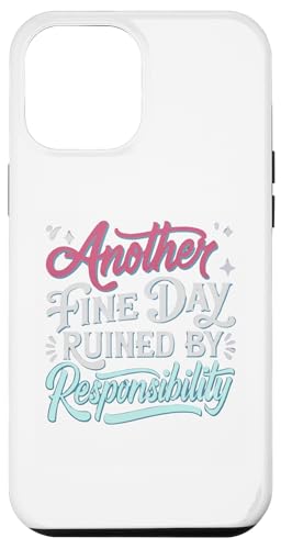 Hülle für iPhone 12 Pro Max Another Fine Day Ruined by Responsibility Lustiges Grafik-T-Shirt von Funny Sarcasm Graphic Tee