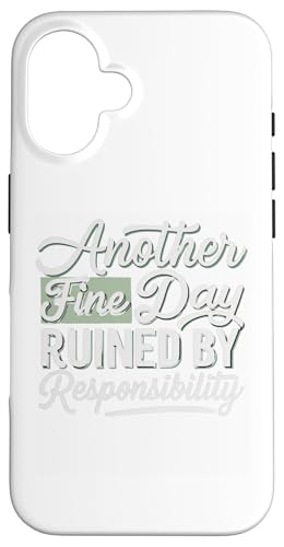 Hülle für iPhone 16 Lustiges T-Shirt mit Aufdruck "Another Fine Day Ruined by Responsibility" von Funny Sarcasm Graphic Tee