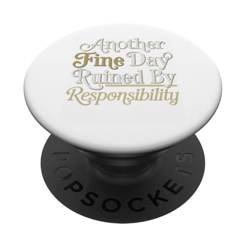 Lustiges T-Shirt mit Aufdruck "Another Fine Day Ruined by Responsibility" PopSockets Klebender PopGrip von Funny Sarcasm Graphic Tee