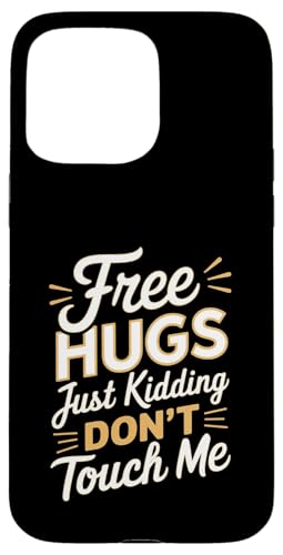 Hülle für iPhone 15 Pro Max Free Hugs Just Kidding Don't Touch Me Sarcastic Spruch von Funny Sarcasm Sayings Apparel