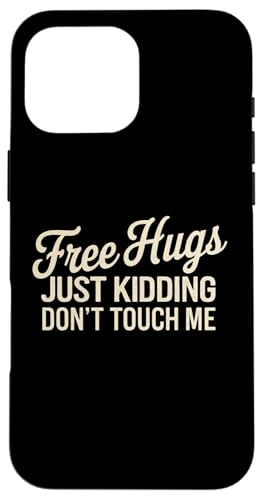 Hülle für iPhone 16 Pro Max Free Hugs Just Kidding Don't Touch Me Sarcastic Spruch von Funny Sarcasm Sayings Apparel