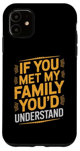 Hülle für iPhone 11 Lustiges Zitat "If you Met my Family You'd Understand" von Funny Sarcastic Family Graphic Tee