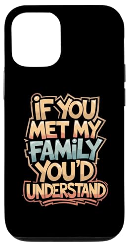 Hülle für iPhone 12/12 Pro Wenn du meine Familie treffen würdest, würdest du verstehen, wie lustig es ist, Humor zu sagen von Funny Sarcastic Family Graphic Tee