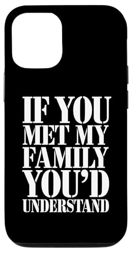 Hülle für iPhone 12/12 Pro Wenn du meine Familie treffen würdest, würdest du verstehen, wie lustig es ist, Humor zu sagen von Funny Sarcastic Family Graphic Tee