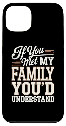 Hülle für iPhone 13 Lustig, wenn du meine Familie treffen würdest, würdest du den Humor von Männern und Frauen verstehen von Funny Sarcastic Family Graphic Tee