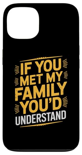 Hülle für iPhone 13 Lustiges Zitat "If you Met my Family You'd Understand" von Funny Sarcastic Family Graphic Tee