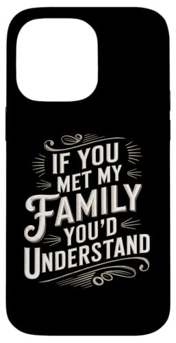 Hülle für iPhone 14 Pro Max Lustig, wenn du meine Familie treffen würdest, würdest du den Humor von Männern und Frauen verstehen von Funny Sarcastic Family Graphic Tee