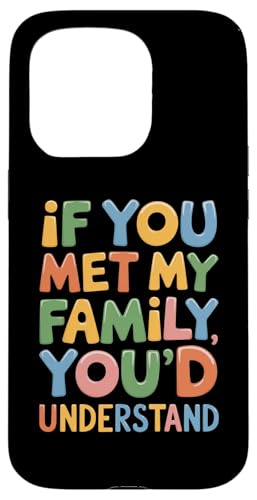 Hülle für iPhone 15 Pro Lustiges sarkastisches Zitat "If you Met my Family You'd Understand" von Funny Sarcastic Family Graphic Tee