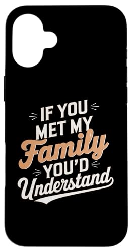 Hülle für iPhone 16 Plus Lustiges Zitat "If you Met my Family You'd Understand" von Funny Sarcastic Family Graphic Tee