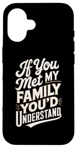 Hülle für iPhone 16 Wenn du meine Familie treffen würdest, würdest du Funny Sarkastic Family verstehen von Funny Sarcastic Family Graphic Tee