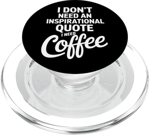 I Don't Need An Inspirational Zitat - Sarcastic Coffee PopSockets PopGrip für MagSafe von Funny Sarcastic Humor Apparel Gifts