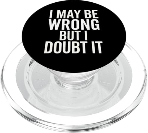 I May Be Wrong But I Doubt It - Lustiger Humorvoller Spruch PopSockets PopGrip für MagSafe von Funny Sarcastic Humor Apparel Gifts