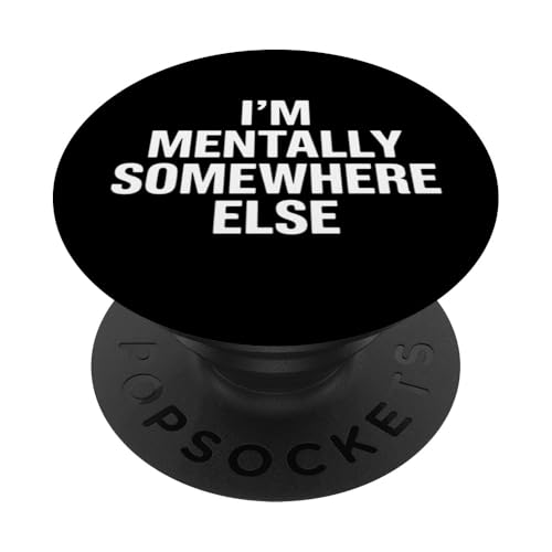 I'm Mentally Somewhere Else - Lustiger humorvoller Spruch PopSockets Klebender PopGrip von Funny Sarcastic Humor Apparel Gifts