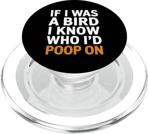 Lustiger Spruch "If I Was A Bird I Know Who I'd Poop On" PopSockets PopGrip für MagSafe von Funny Sarcastic Humor Apparel Gifts