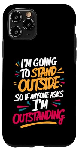 Hülle für iPhone 11 Pro Ich werde draußen stehen, also wenn jemand fragt, bin ich hervorragend von Funny Sarcastic Quote Saying - DressedForDuty