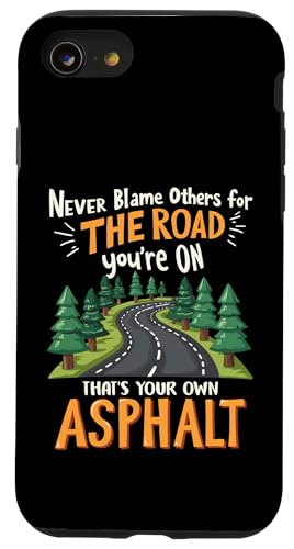 Hülle für iPhone SE (2020) / 7 / 8 Never Blame Others For Road You're On Thats Your Asphalt von Funny Sarcastic Quote Saying - DressedForDuty