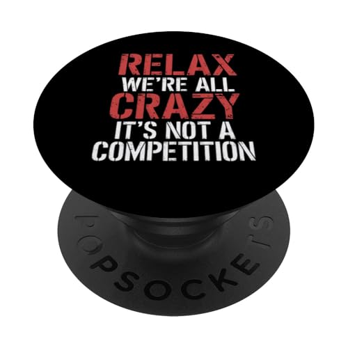 Entspann dich, hier sind wir alle verrückt Es ist kein Wettbewerb, sarkastisch PopSockets Klebender PopGrip von Funny Sarcastic Quote Tee