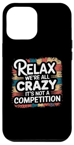 Hülle für iPhone 12 Pro Max Funny Relax Wir sind alle verrückt Hier ist es kein Wettbewerb von Funny Sarcastic Quote Tee