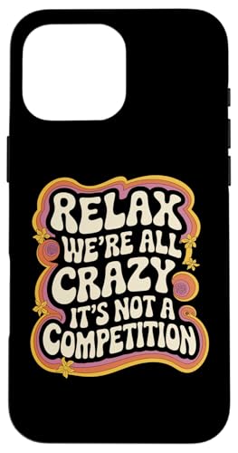 Hülle für iPhone 16 Pro Max Sarcastic Relax Wir sind alle verrückt Hier ist es kein Wettbewerb von Funny Sarcastic Quote Tee