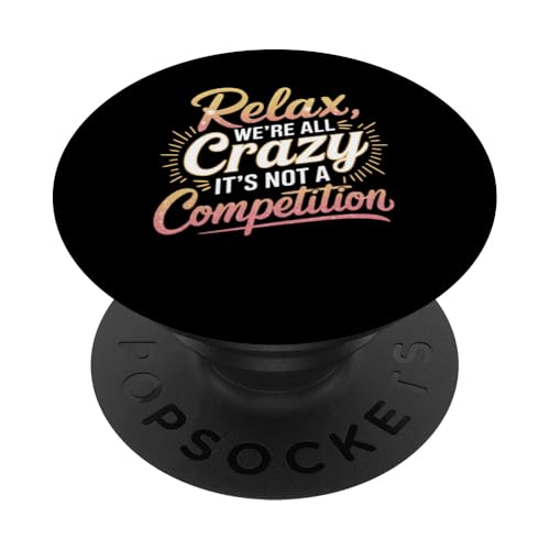 Relax We're all Crazy Here It's not a Competition Lustiges T-Shirt PopSockets Klebender PopGrip von Funny Sarcastic Quote Tee