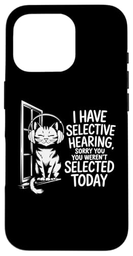 Hülle für iPhone 16 Pro I Have Selective Hearing Sorry You were 't Selected Today von Funny Sarcastic Selective Hearing Tee