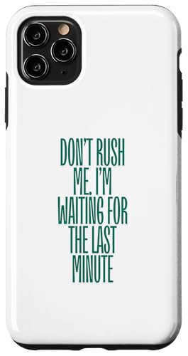 Hülle für iPhone 11 Pro Max Beeilen Sie sich nicht. Ich warte auf die letzte Minute. Toller Witz von Funny Sarcastic Tees