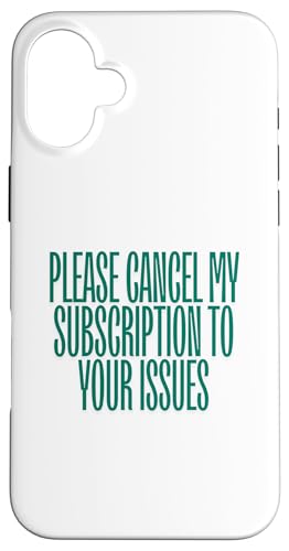 Hülle für iPhone 16 Plus Bitte kündigen Sie mein Abonnement für Ihre Probleme. Today's Joke von Funny Sarcastic Tees