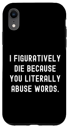 Hülle für iPhone XR I Figuratively Die Because You Literally Missuse Words von Funny Sarcastic Tees