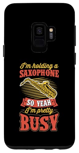 Hülle für Galaxy S9 Ich halte ein Saxophon, also ja, ich bin ziemlich beschäftigt von Funny Saxophone Instrument Player Band Merch