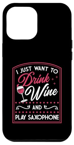 Hülle für iPhone 12 Pro Max I Just Want To Drink Wine And Play Saxophon von Funny Saxophone Instrument Player Band Merch