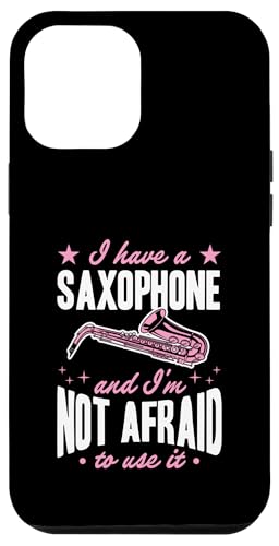 Hülle für iPhone 15 Pro Max Ich habe ein Saxophon und habe keine Angst, es zu benutzen von Funny Saxophone Instrument Player Band Merch
