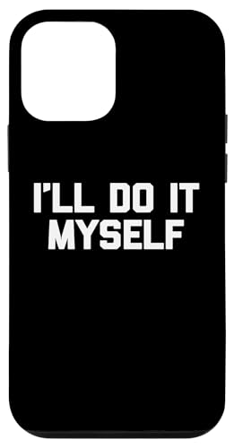 Hülle für iPhone 12 mini I'll Do It Myself T-Shirt Lustiger Spruch Unabhängige Neuheit von Funny Saying Shirt & Funny T-Shirts With Sayings