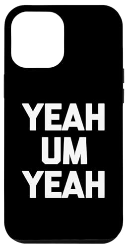 Hülle für iPhone 13 Pro Max Yeah Um Yeah T-Shirt Lustiger Spruch Sarkastisch Neuheit Humor von Funny Saying Shirt & Funny T-Shirts With Sayings