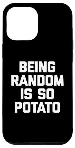 Hülle für iPhone 14 Pro Max Being Random Is So Potato T-Shirt Lustiger Spruch Sarkastisch von Funny Saying Shirt & Funny T-Shirts With Sayings