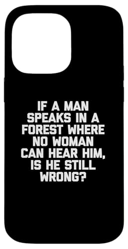 Hülle für iPhone 14 Pro Max If A Man Speaks In A Forest, Is He Still Wrong? T-Shirt Lustig von Funny Saying Shirt & Funny T-Shirts With Sayings