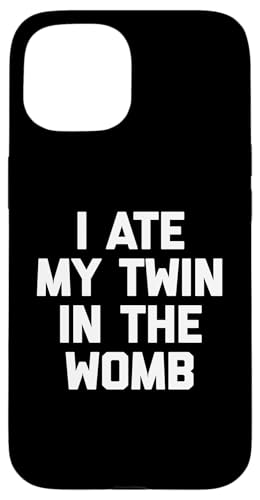 Hülle für iPhone 15 I Ate My Twin In The Womb T-Shirt Lustiger Spruch Neuheit Humor von Funny Saying Shirt & Funny T-Shirts With Sayings