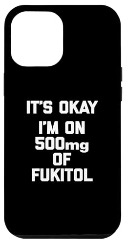 Hülle für iPhone 15 Pro Max It's Okay, I'm On 500mg Of Fukitol T-Shirt Lustiger Spruch Cool von Funny Saying Shirt & Funny T-Shirts With Sayings