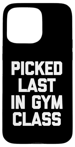 Hülle für iPhone 15 Pro Max Picked Last In Gym Class T-Shirt Lustiger Spruch Sarkastisch von Funny Saying Shirt & Funny T-Shirts With Sayings