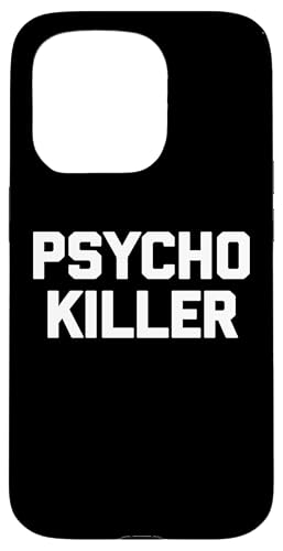 Hülle für iPhone 15 Pro Psycho Killer T-Shirt Lustiger Spruch Sarkastisch Neuheit Humor von Funny Saying Shirt & Funny T-Shirts With Sayings