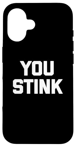 Hülle für iPhone 16 You Stink T-Shirt lustig Spruch sarkastisch Neuheit Humor cool von Funny Saying Shirt & Funny T-Shirts With Sayings