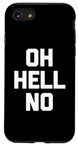 Hülle für iPhone SE (2020) / 7 / 8 Oh Hell No T-Shirt Lustiger Spruch Sarkastisch Neuheit Humor Cool von Funny Saying Shirt & Funny T-Shirts With Sayings