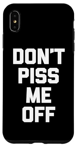 Hülle für iPhone XS Max T-Shirt mit Aufschrift "Don't Piss Me Off" von Funny Saying Shirt & Funny T-Shirts With Sayings