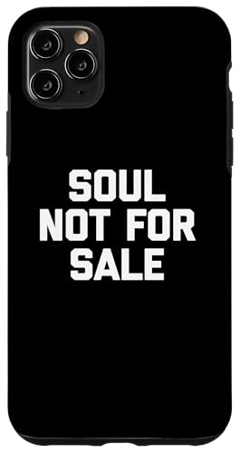 Hülle für iPhone 11 Pro Max Soul Not For Sale T-Shirt Lustig Spruch sarkastisch Humor Cool von Funny Saying T-Shirt & Funny Shirts With Sayings