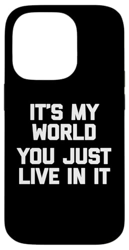 Hülle für iPhone 14 Pro It's My World, You Just Live In It T-Shirt Lustig Spruch Cool von Funny Saying T-Shirt & Funny Shirts With Sayings