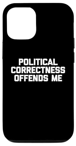 Hülle für iPhone 14 Pro Political Correctness Offends Me T-Shirt lustig Spruch Humor von Funny Saying T-Shirt & Funny Shirts With Sayings